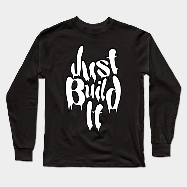 Just Build It Long Sleeve T-Shirt by Yeaha